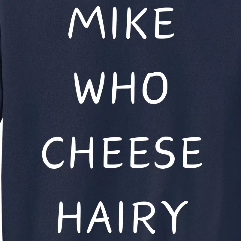 Mike Who Cheese Hairy Tall Sweatshirt