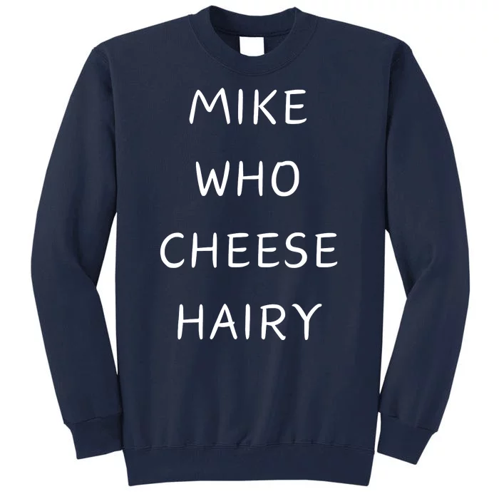 Mike Who Cheese Hairy Tall Sweatshirt