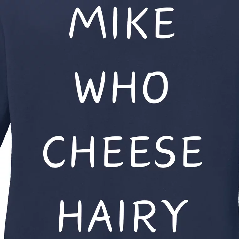 Mike Who Cheese Hairy Ladies Long Sleeve Shirt