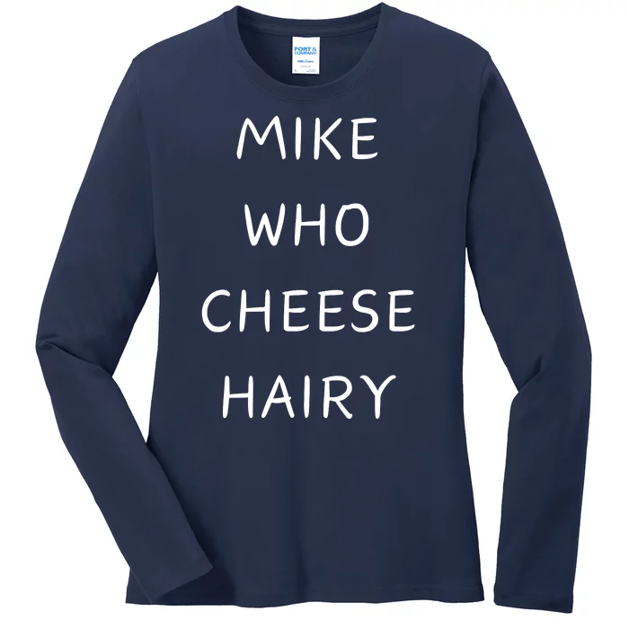 Mike Who Cheese Hairy Ladies Long Sleeve Shirt