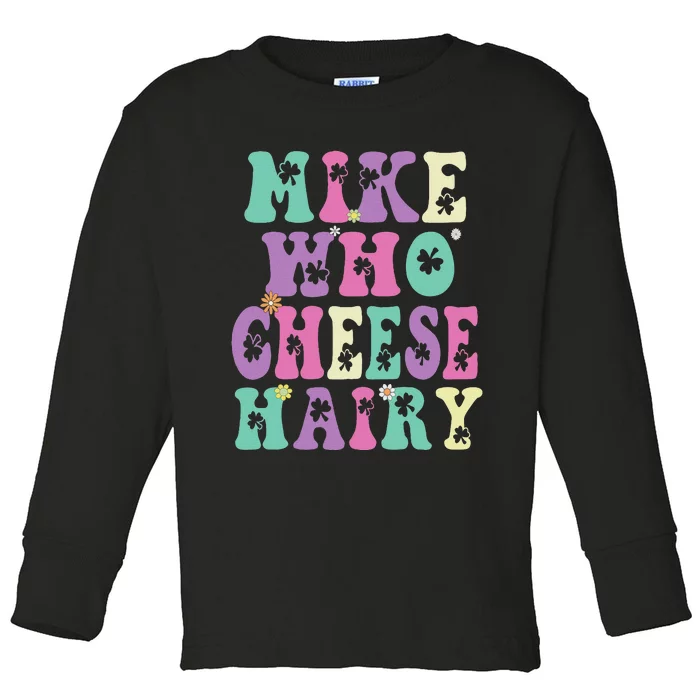 Mike Who Cheese Hairy Funny Saying For Women Groovy Toddler Long Sleeve Shirt