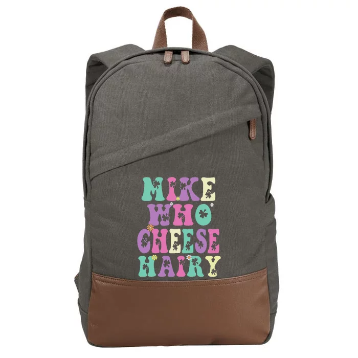 Mike Who Cheese Hairy Funny Saying For Women Groovy Cotton Canvas Backpack