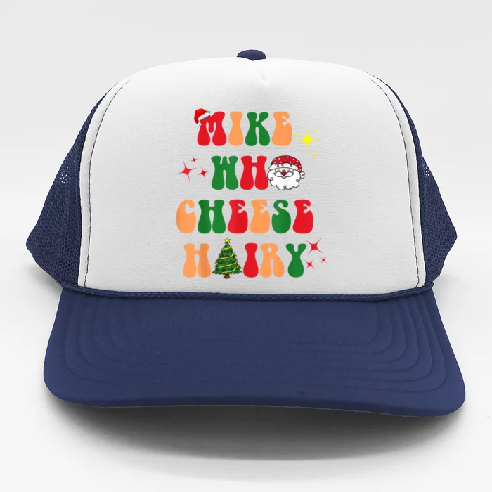 Mike Who Cheese Hairy Funny Word Play Retro Groovy Christmas Gift Trucker Hat