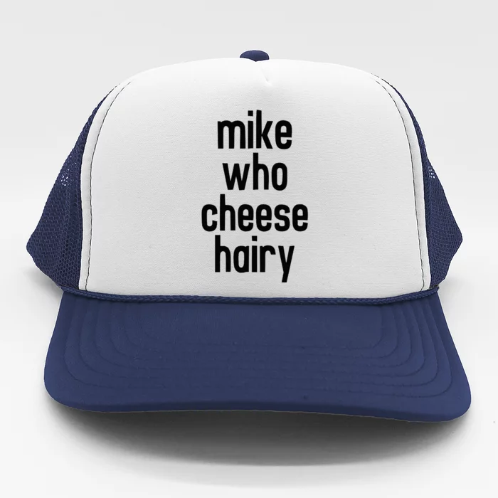 Mike Who Cheese Hairy Adult Humor Word Play Trucker Hat