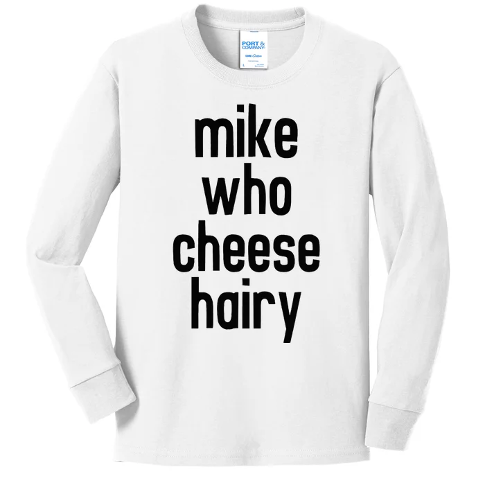 Mike Who Cheese Hairy Adult Humor Word Play Kids Long Sleeve Shirt