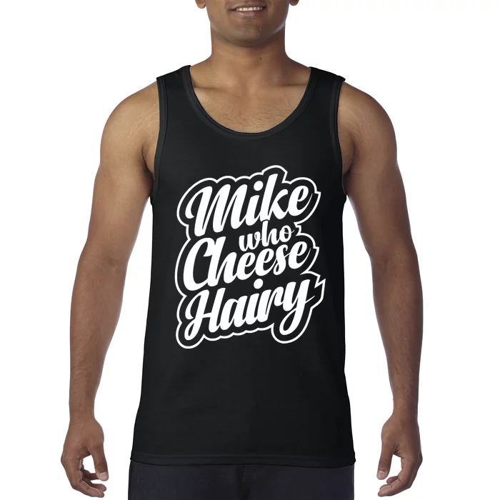 Mike Who Cheese Hairy Funny MemeAdultSocial Media Joke Tank Top