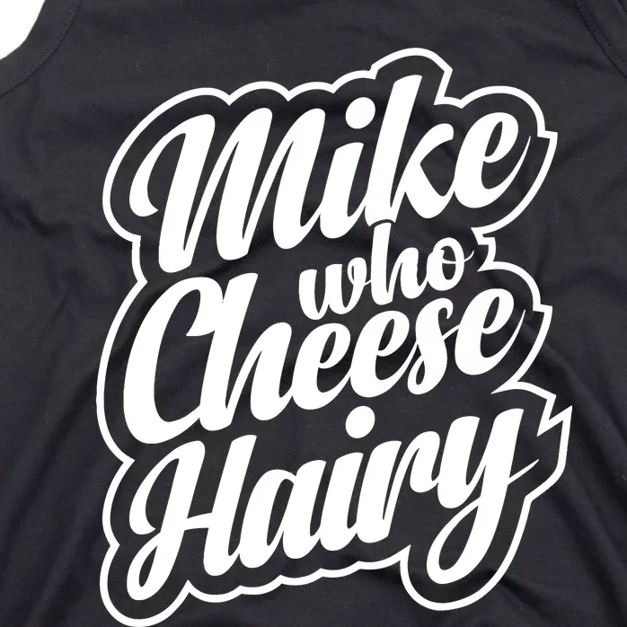 Mike Who Cheese Hairy Funny MemeAdultSocial Media Joke Tank Top