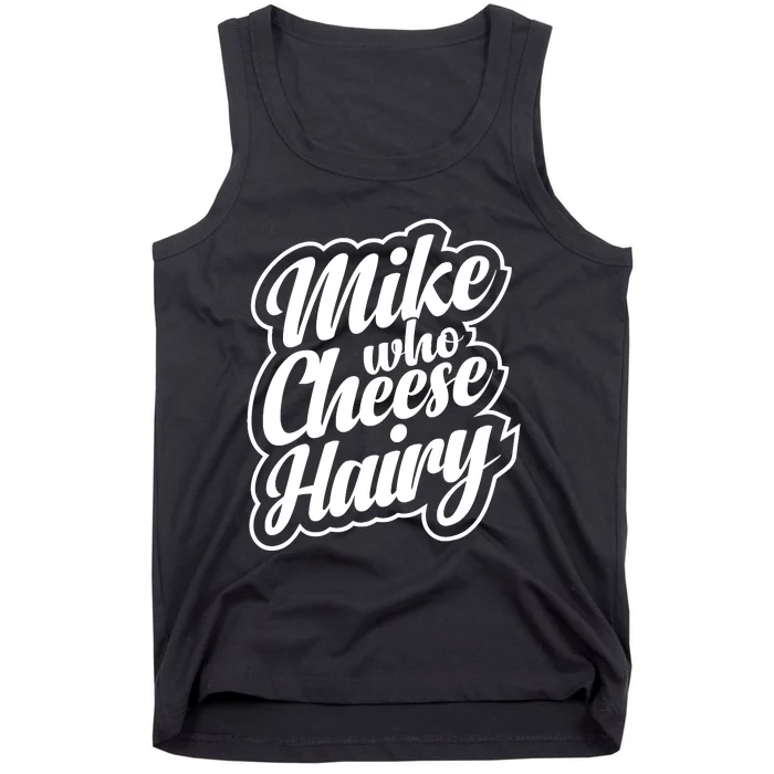 Mike Who Cheese Hairy Funny MemeAdultSocial Media Joke Tank Top