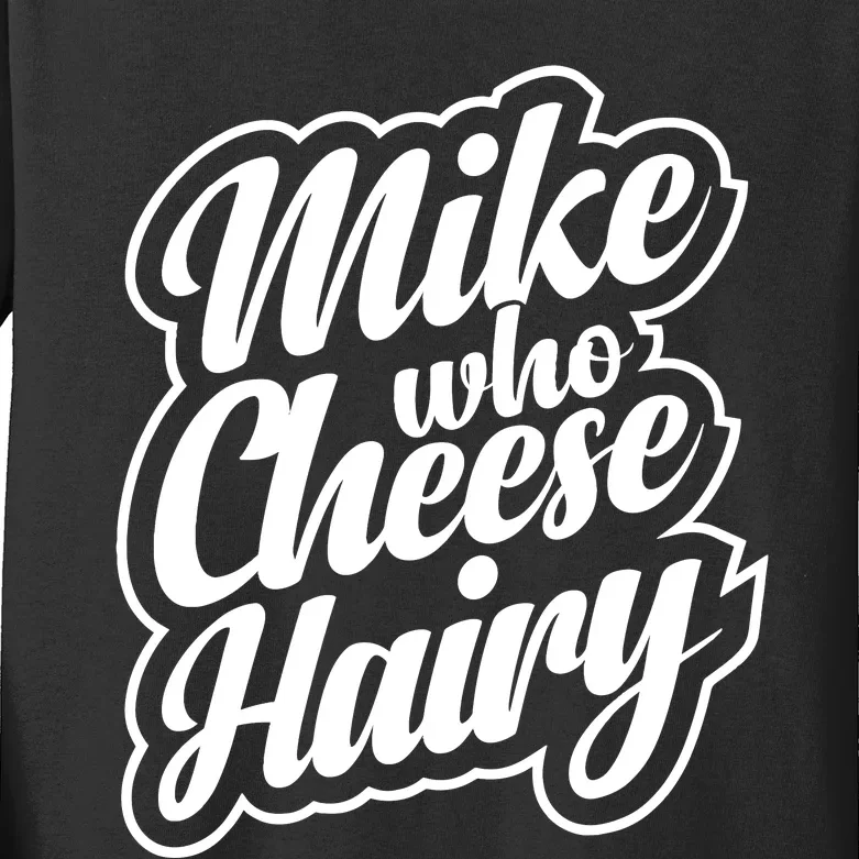 Mike Who Cheese Hairy Funny MemeAdultSocial Media Joke Kids Long Sleeve Shirt