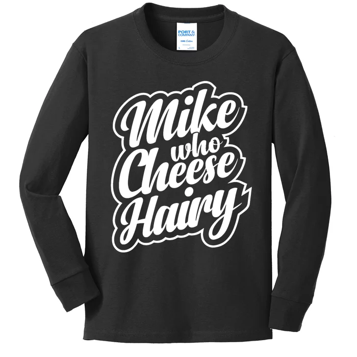 Mike Who Cheese Hairy Funny MemeAdultSocial Media Joke Kids Long Sleeve Shirt