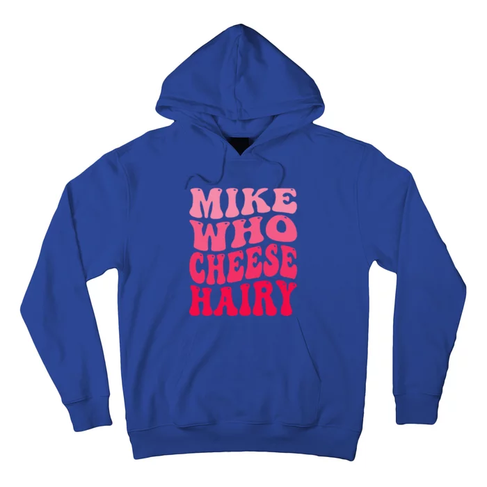 Mike Who Cheese Hairy funny Joke Sarcastic Groovy Hoodie