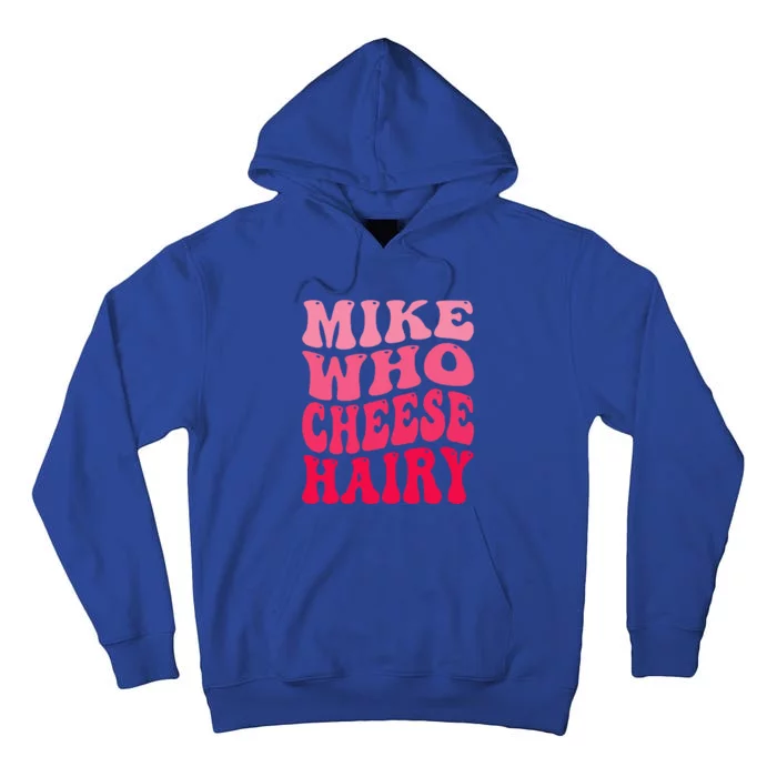 Mike Who Cheese Hairy funny Joke Sarcastic Groovy Tall Hoodie