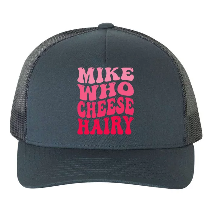 Mike Who Cheese Hairy funny Joke Sarcastic Groovy Yupoong Adult 5-Panel Trucker Hat