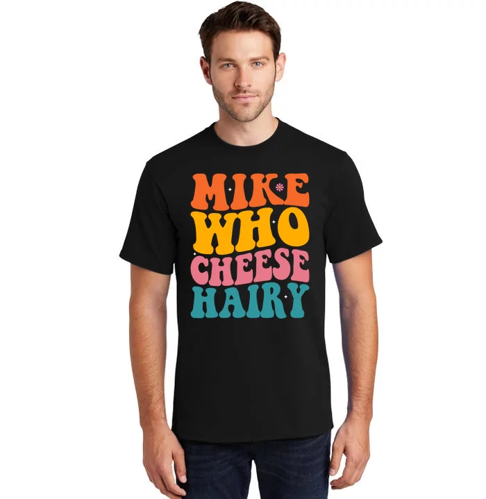 Mike Who Cheese Hairy Funny Memes Humours Jokes Retro Groovy Tall T-Shirt