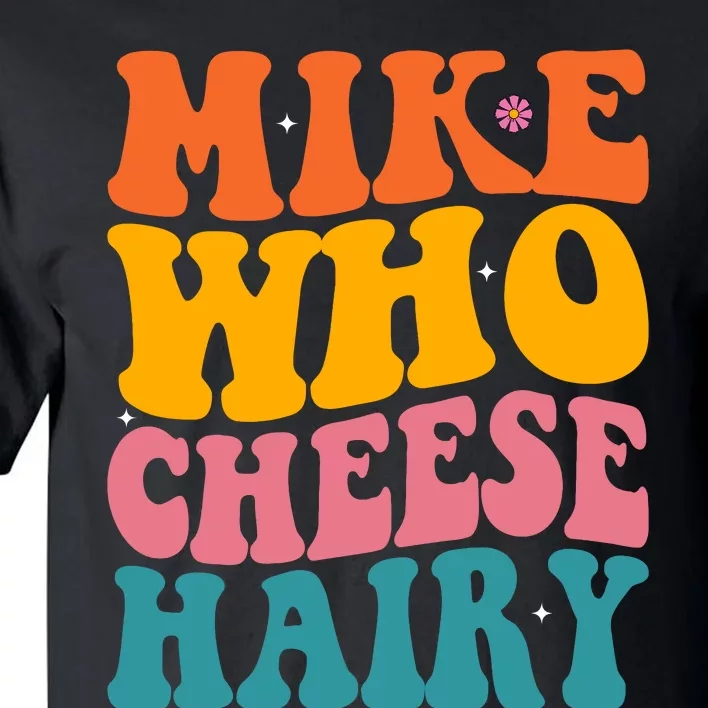 Mike Who Cheese Hairy Funny Memes Humours Jokes Retro Groovy Tall T-Shirt