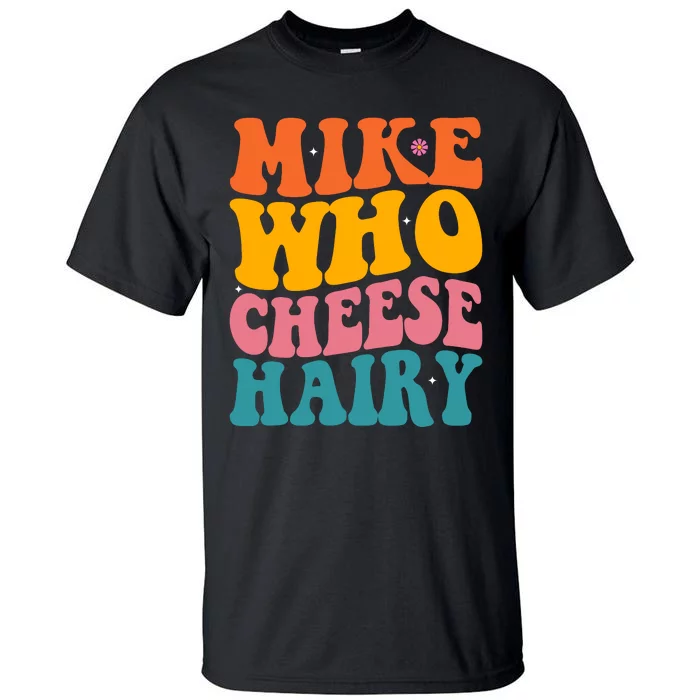 Mike Who Cheese Hairy Funny Memes Humours Jokes Retro Groovy Tall T-Shirt