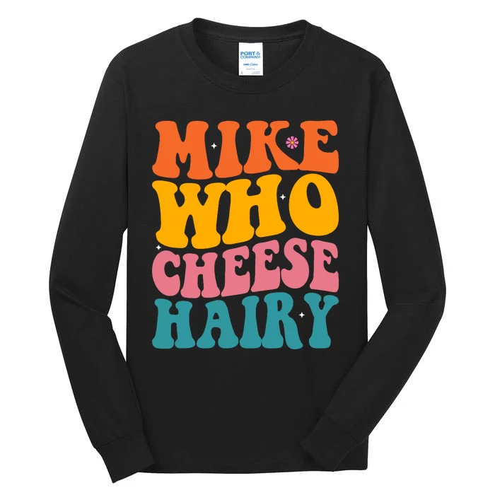 Mike Who Cheese Hairy Funny Memes Humours Jokes Retro Groovy Tall Long Sleeve T-Shirt