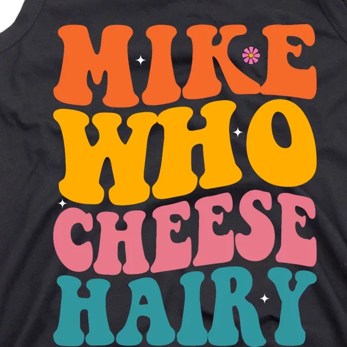 Mike Who Cheese Hairy Funny Memes Humours Jokes Retro Groovy Tank Top