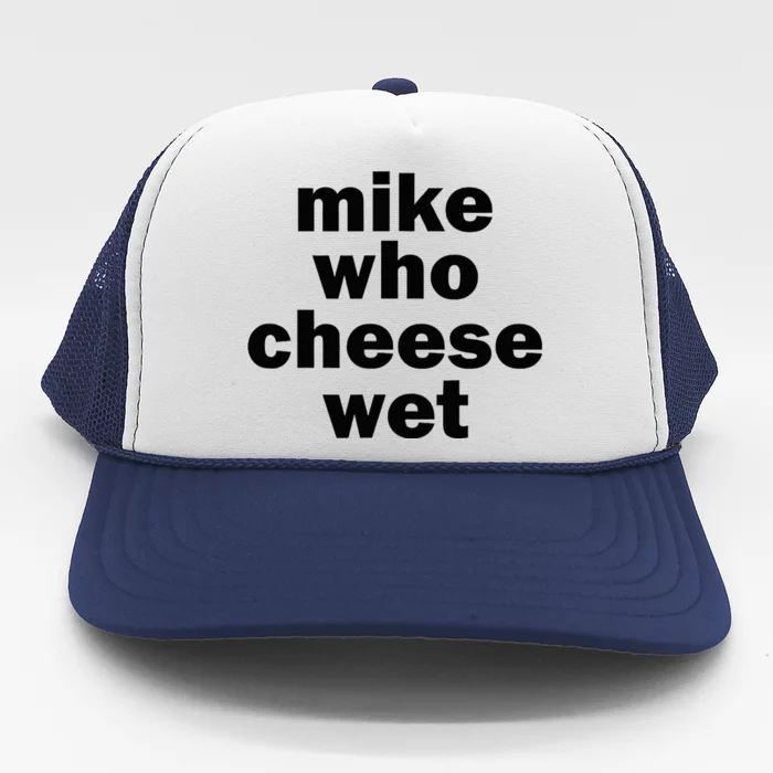 Mike Who Cheese Wet Funny Adult Humor Word Play Trucker Hat