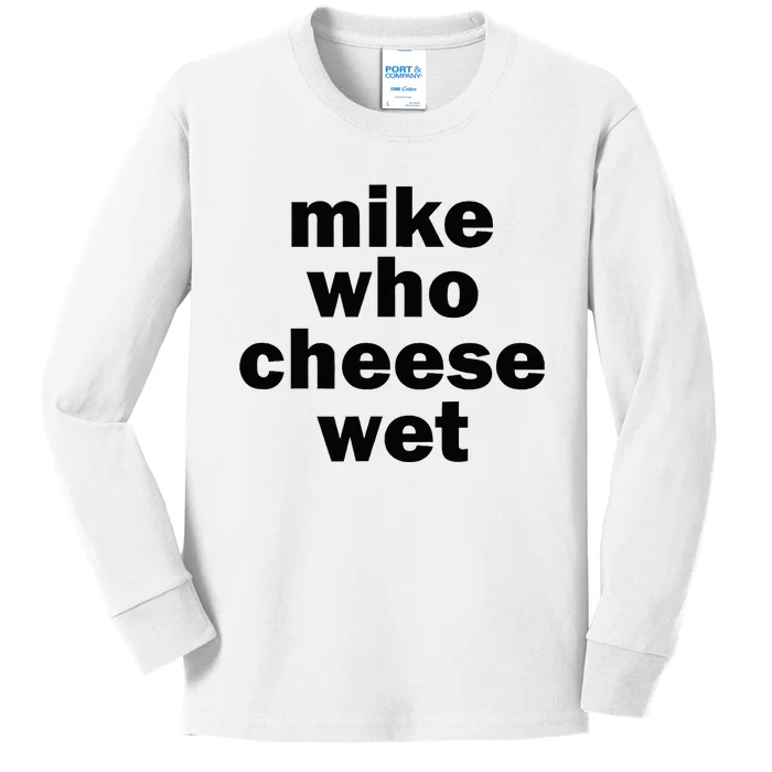 Mike Who Cheese Wet Funny Adult Humor Word Play Kids Long Sleeve Shirt