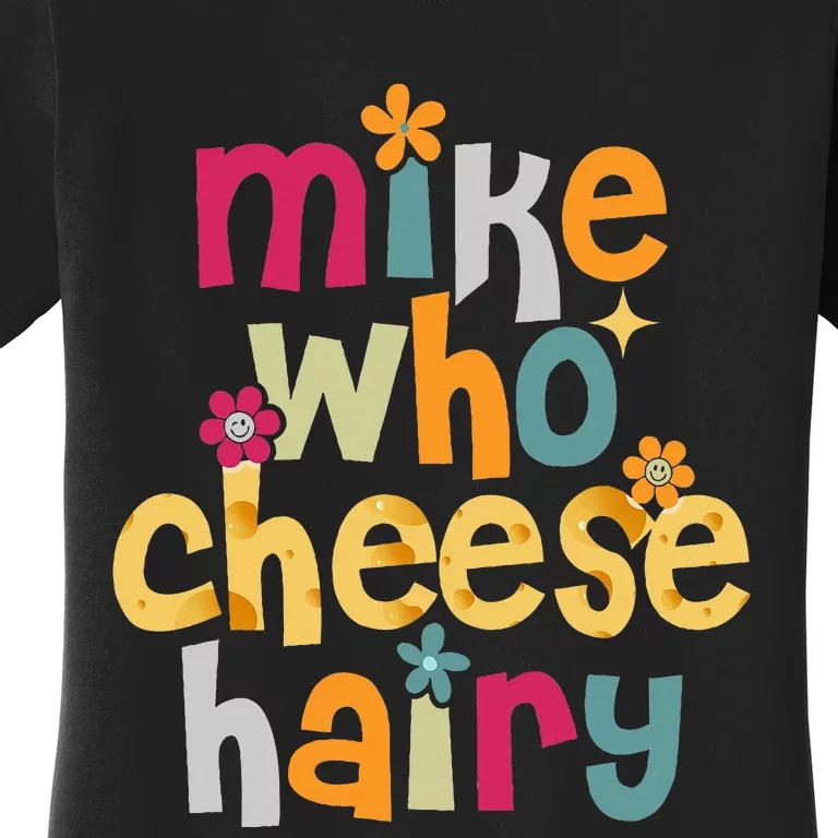 Mike Who Cheese Hairy Women's T-Shirt