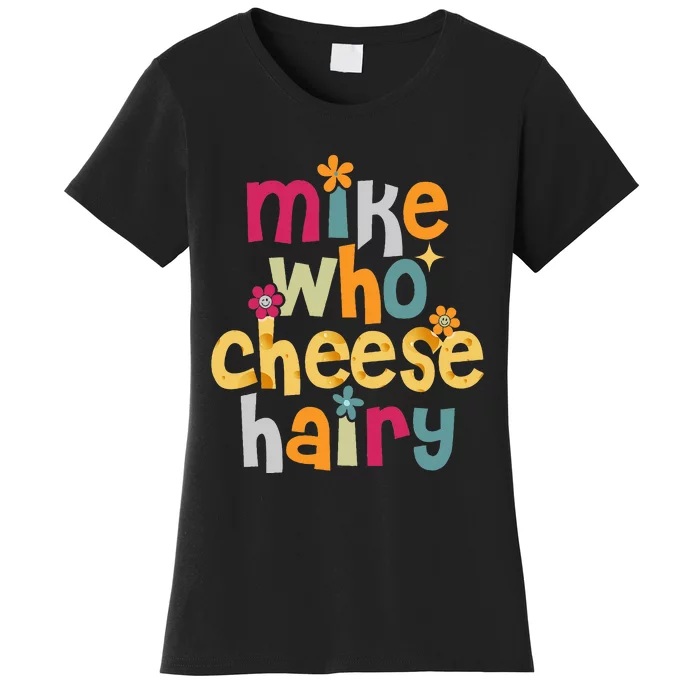 Mike Who Cheese Hairy Women's T-Shirt