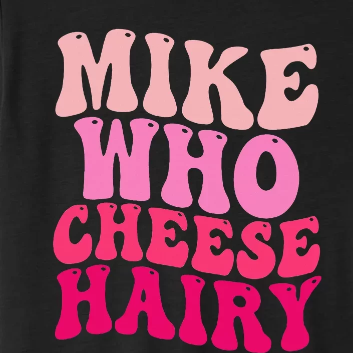 Mike Who Cheese Hairy Funny Meme Sarcastic Social Media Joke ChromaSoft Performance T-Shirt