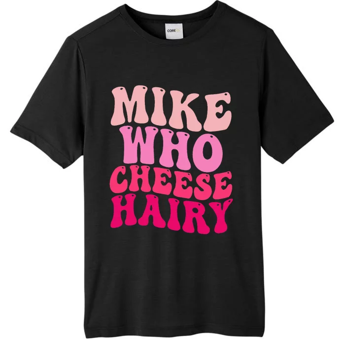 Mike Who Cheese Hairy Funny Meme Sarcastic Social Media Joke ChromaSoft Performance T-Shirt