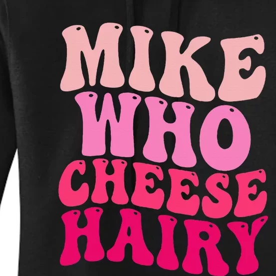 Mike Who Cheese Hairy Funny Meme Sarcastic Social Media Joke Women's Pullover Hoodie