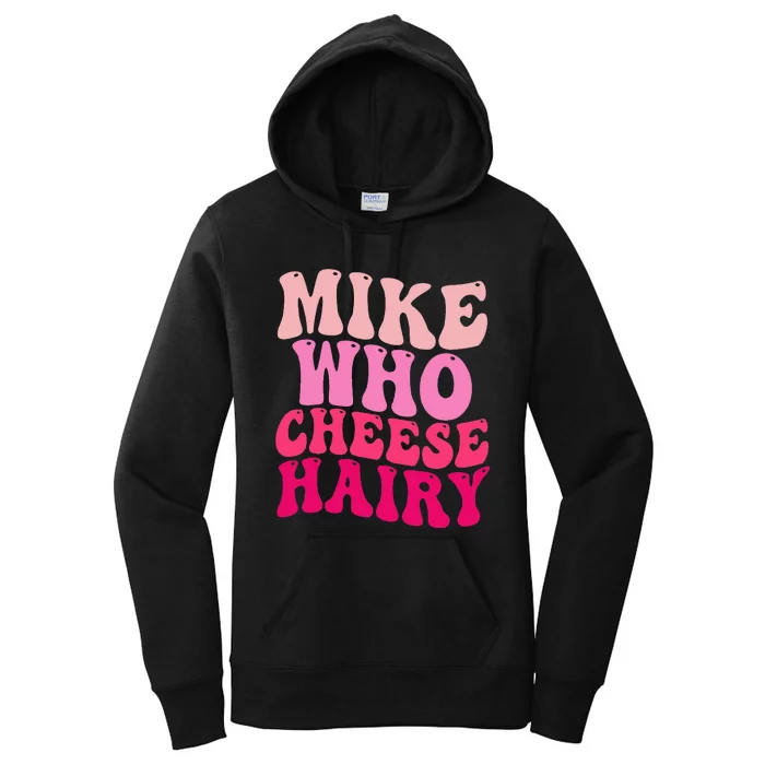 Mike Who Cheese Hairy Funny Meme Sarcastic Social Media Joke Women's Pullover Hoodie