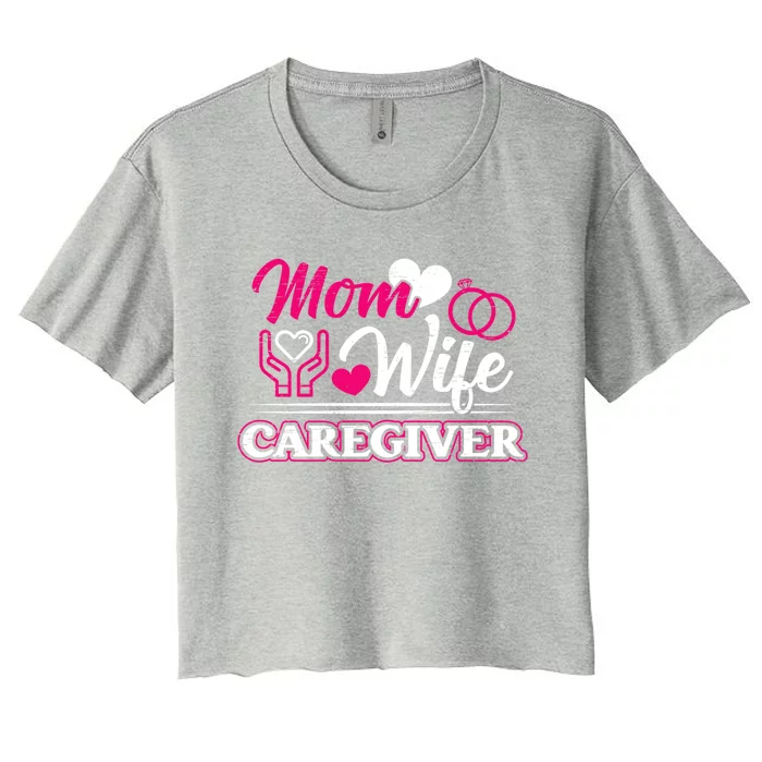 Mom Wife Caregiver Caregiver Caregiver Nurse Aide Caregiver Cool Gift Women's Crop Top Tee