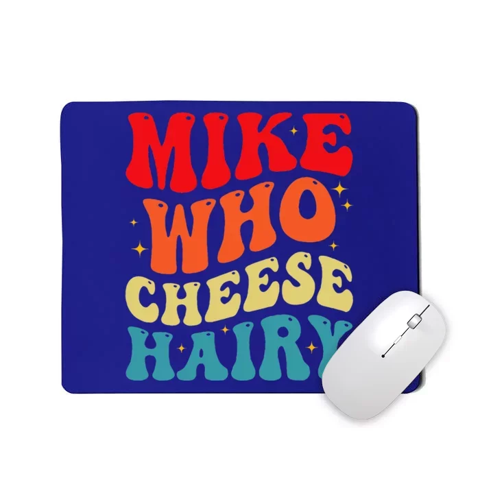 Mike Who Cheese Hairy Funny Adult Humor Meme Social Media Mousepad