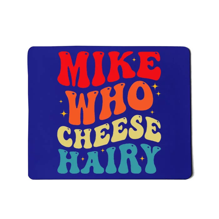 Mike Who Cheese Hairy Funny Adult Humor Meme Social Media Mousepad