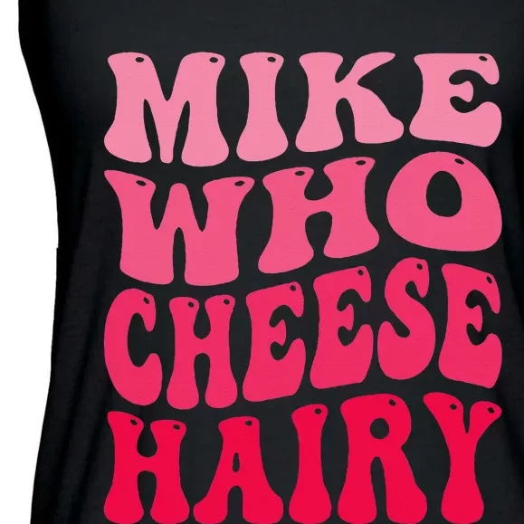 Mike Who Cheese Hairy Funny Joke Sarcastic Groovy Ladies Essential Flowy Tank