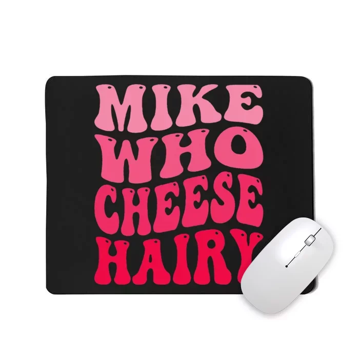 Mike Who Cheese Hairy Funny Joke Sarcastic Groovy Mousepad