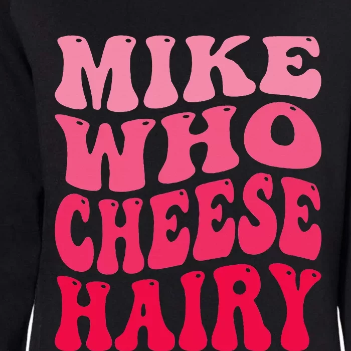 Mike Who Cheese Hairy Funny Joke Sarcastic Groovy Womens California Wash Sweatshirt