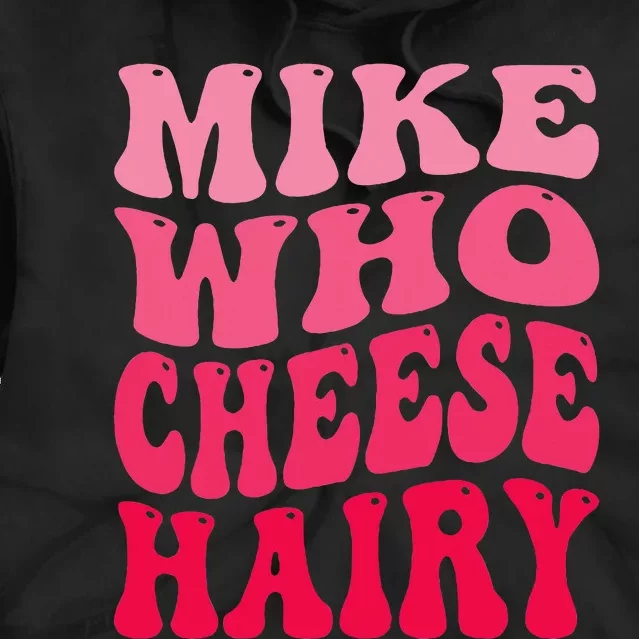 Mike Who Cheese Hairy Funny Joke Sarcastic Groovy Tie Dye Hoodie