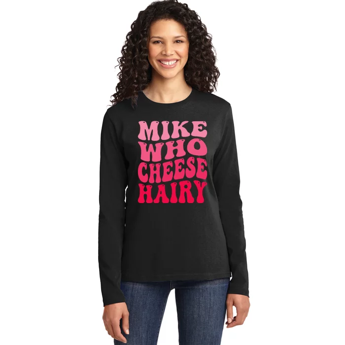 Mike Who Cheese Hairy Funny Joke Sarcastic Groovy Ladies Long Sleeve Shirt