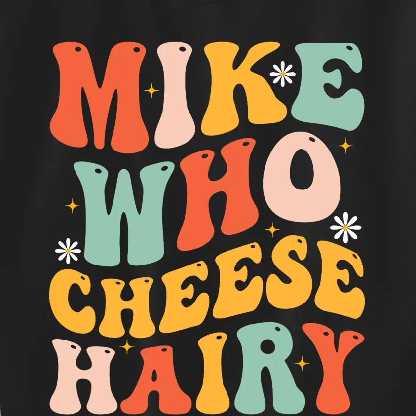 Mike Who Cheese Hairy Funny Adult Meme Social Media joke Kids Sweatshirt