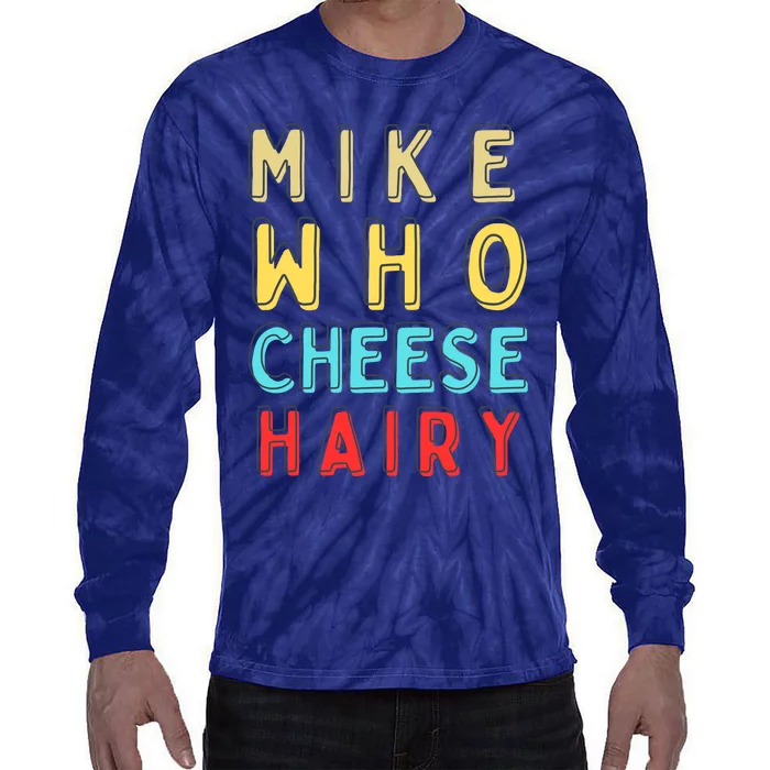 Mike Who Cheese Hairy Funny Humor Embarrassing Tie-Dye Long Sleeve Shirt