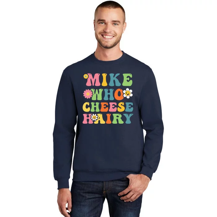 Mike Who Cheese Hairy Funny Word Play Humor Harry Tall Sweatshirt