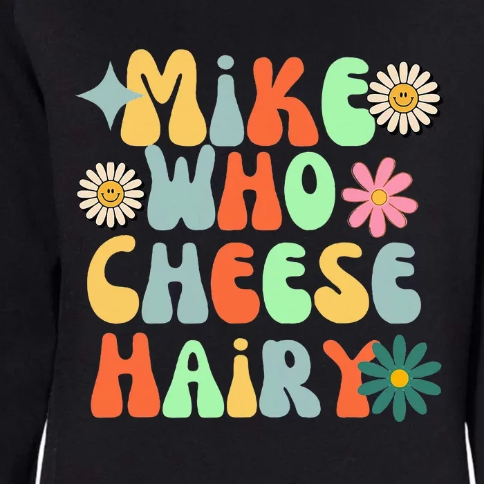 Mike Who Cheese Hairy Funny Aduls Saying For Women Womens California Wash Sweatshirt