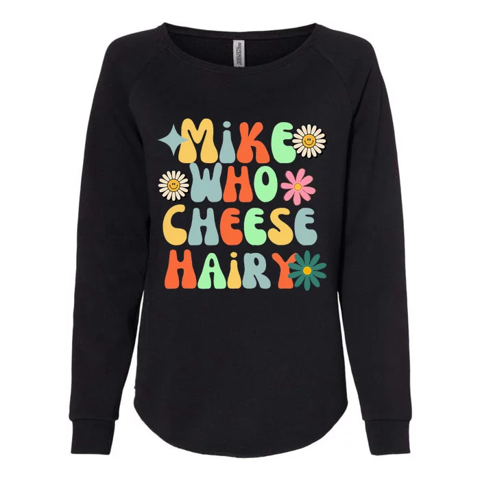 Mike Who Cheese Hairy Funny Aduls Saying For Women Womens California Wash Sweatshirt