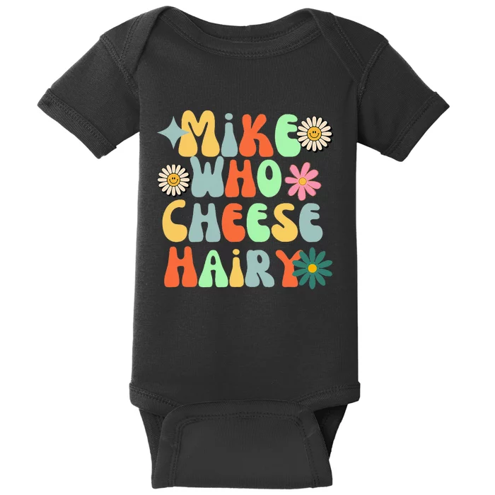 Mike Who Cheese Hairy Funny Aduls Saying For Women Baby Bodysuit