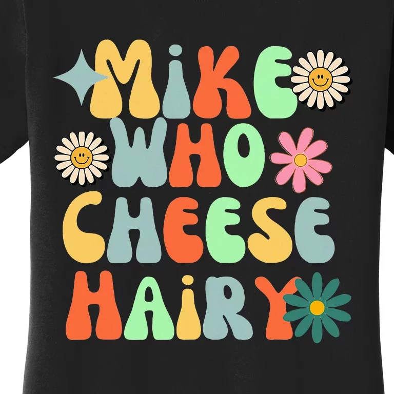 Mike Who Cheese Hairy Funny Aduls Saying For Women Women's T-Shirt