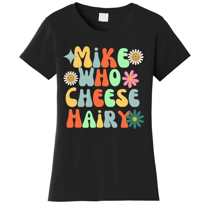 Mike Who Cheese Hairy Funny Aduls Saying For Women Women's T-Shirt