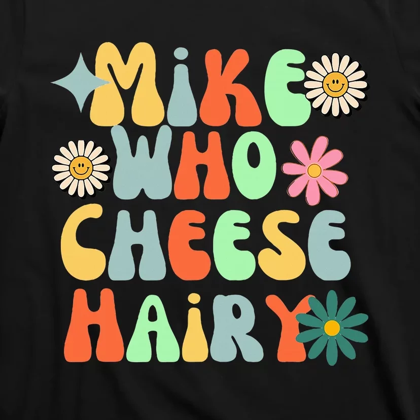 Mike Who Cheese Hairy funny memeadultSocial Media Joke T-Shirt