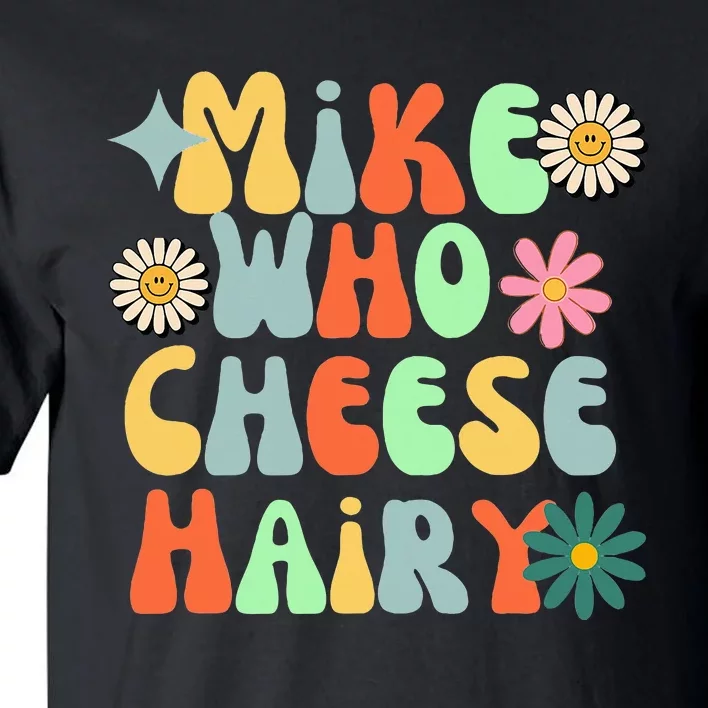 Mike Who Cheese Hairy funny memeadultSocial Media Joke Tall T-Shirt