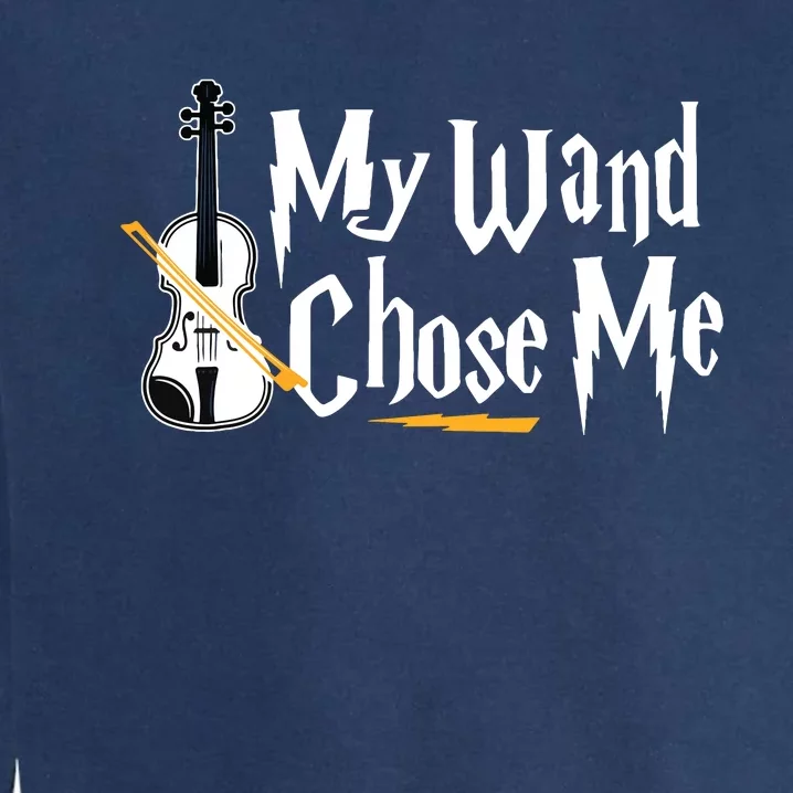 My Wand Chose Me Violin Player Violinist Music Garment-Dyed Sweatshirt