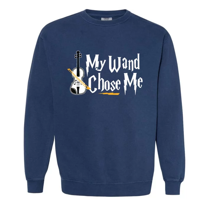 My Wand Chose Me Violin Player Violinist Music Garment-Dyed Sweatshirt